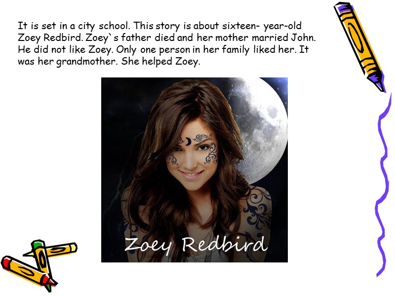 It is set in a city school. This story is about sixteen- year-old Zoey